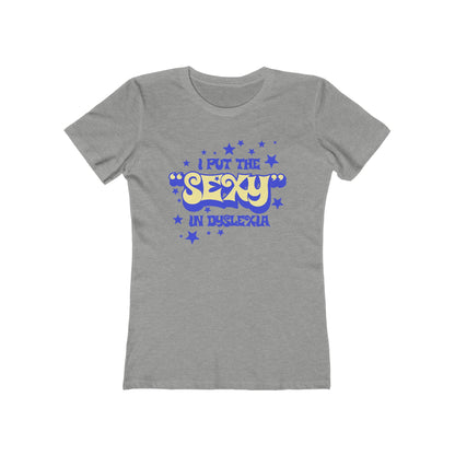 I Put The Sexy In Dyslexia - Women’s T-Shirt