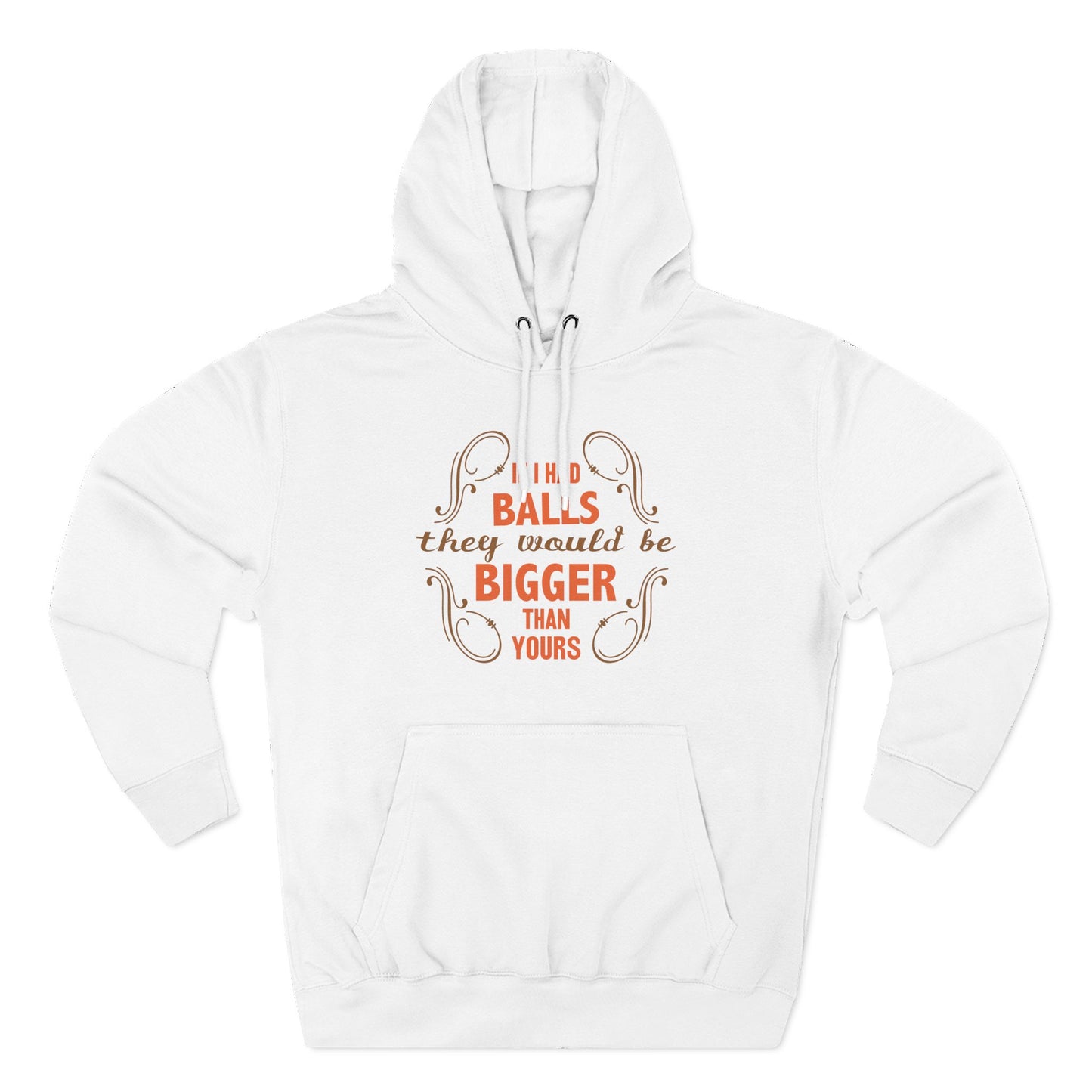 If I Had Balls They Would Be Bigger Than Yours - Hoodie