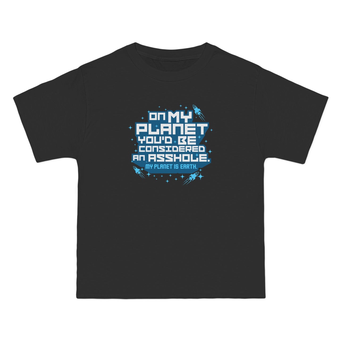 On My Planet You'd Be Considered An Asshole. (My Planet Is Earth) - Men's Heavyweight T-Shirt