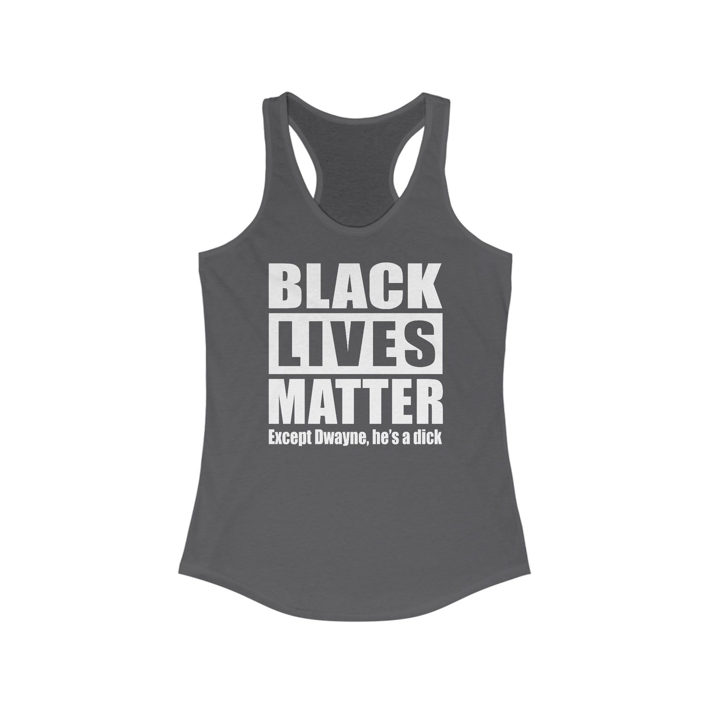 Black Lives Matter Except (Male Name) He's A Dick - Women's Racerback Tank