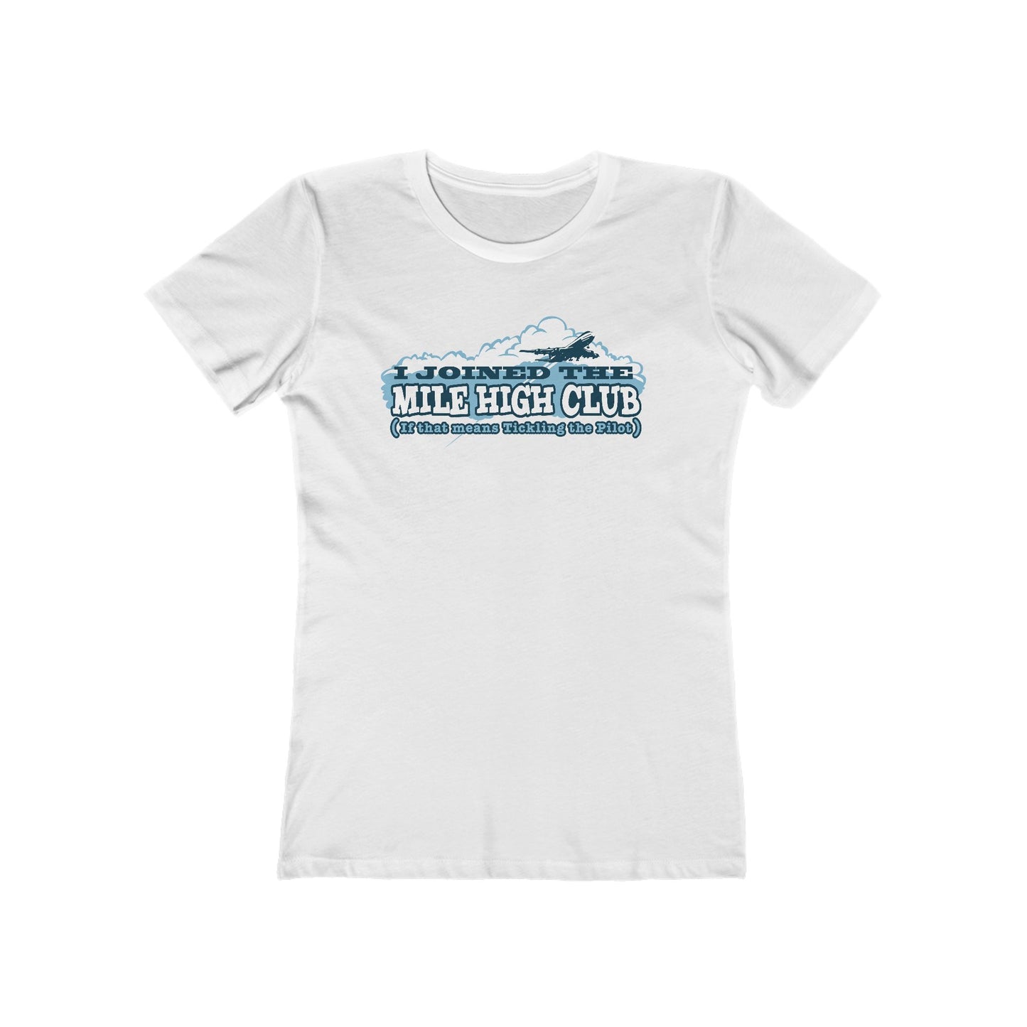I Joined The Mile High Club (If That Means Tickling The Pilot) - Women’s T-Shirt