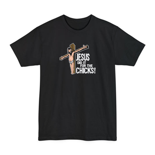 Jesus Did It For The Chicks - Men's Tall T-Shirt