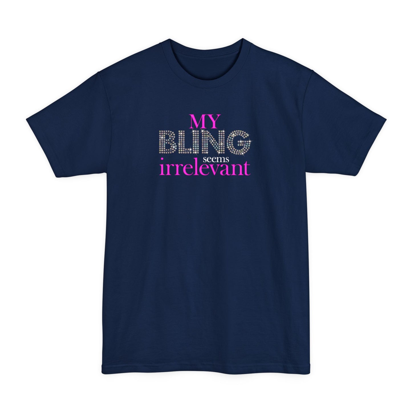 My Bling Seems Irrelevant - Men's Tall T-Shirt