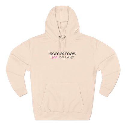 Sometimes I Pee When I Laugh - Hoodie