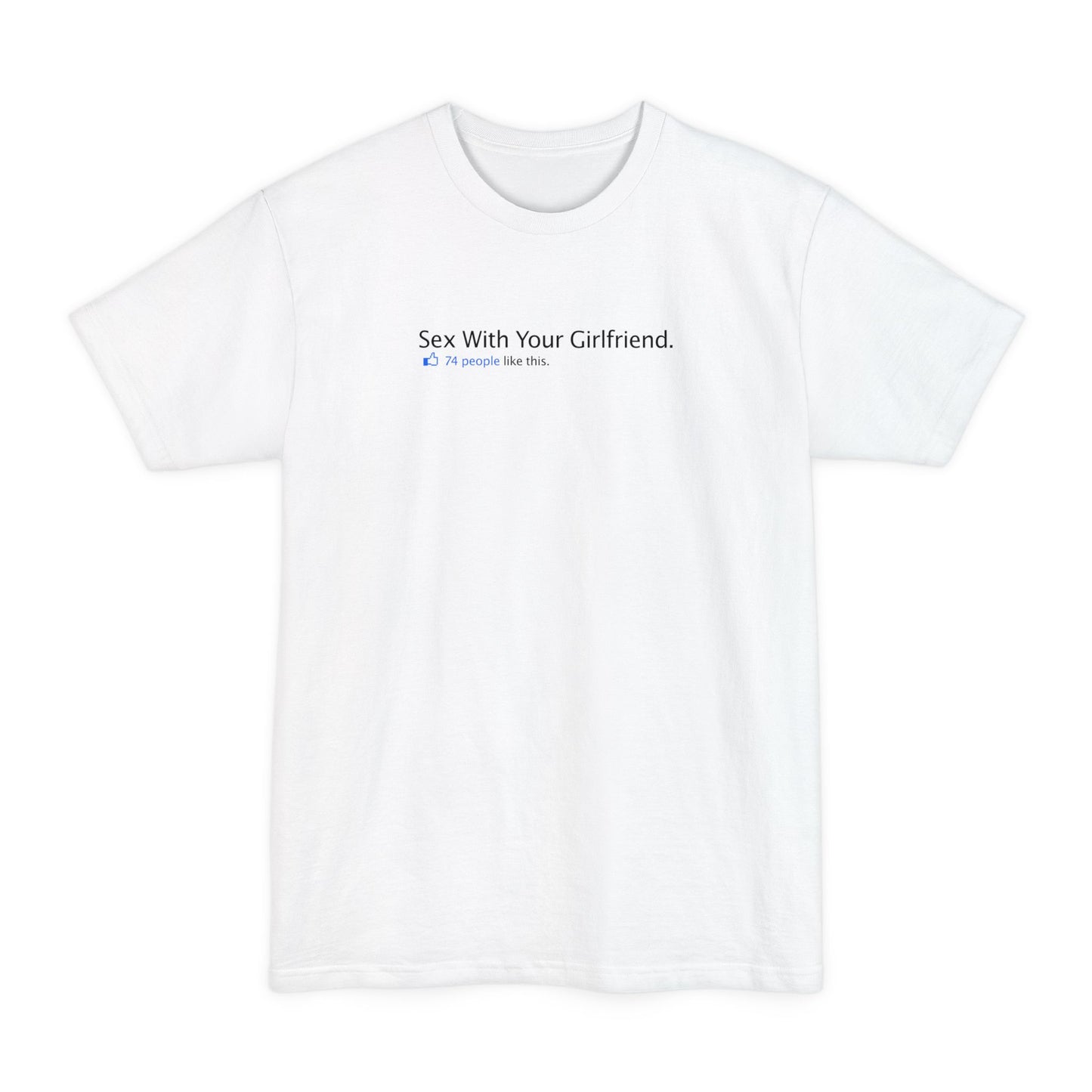 Sex With Your Girlfriend. 74  People Like This.  - Men's Tall T-Shirt
