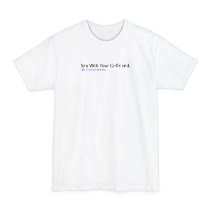Sex With Your Girlfriend. 74  People Like This.  - Men's Tall T-Shirt