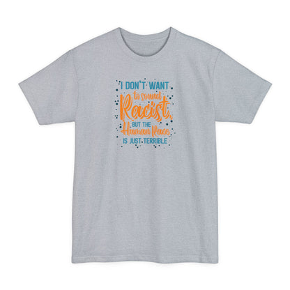 I Don't Want To Sound Racist - Men's Tall T-Shirt