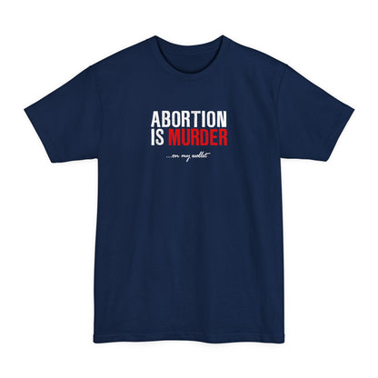 Abortion Is Murder... On My Wallet - Men's Tall T-Shirt