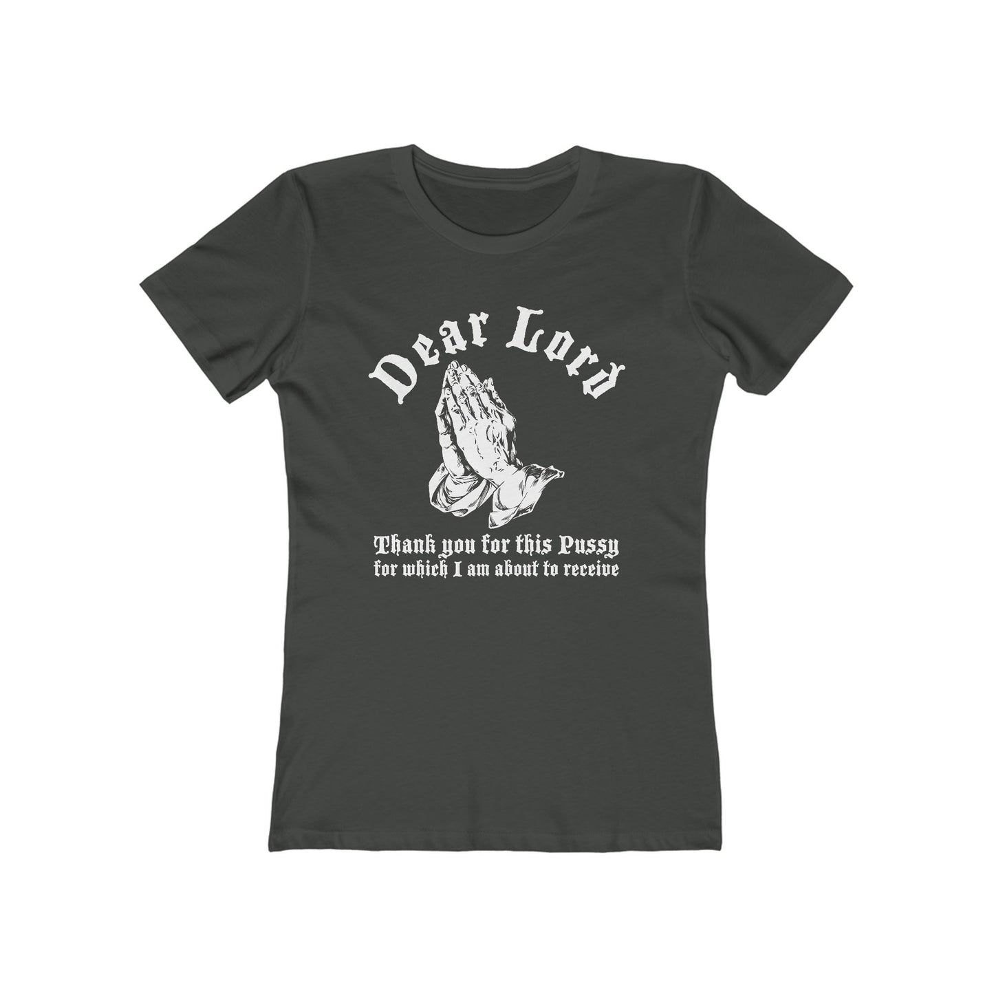 Dear Lord Thank You For This Pussy For Which I Am About To Receive - Women’s T-Shirt