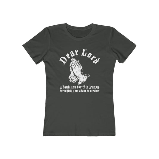 Dear Lord Thank You For This Pussy For Which I Am About To Receive - Women’s T-Shirt