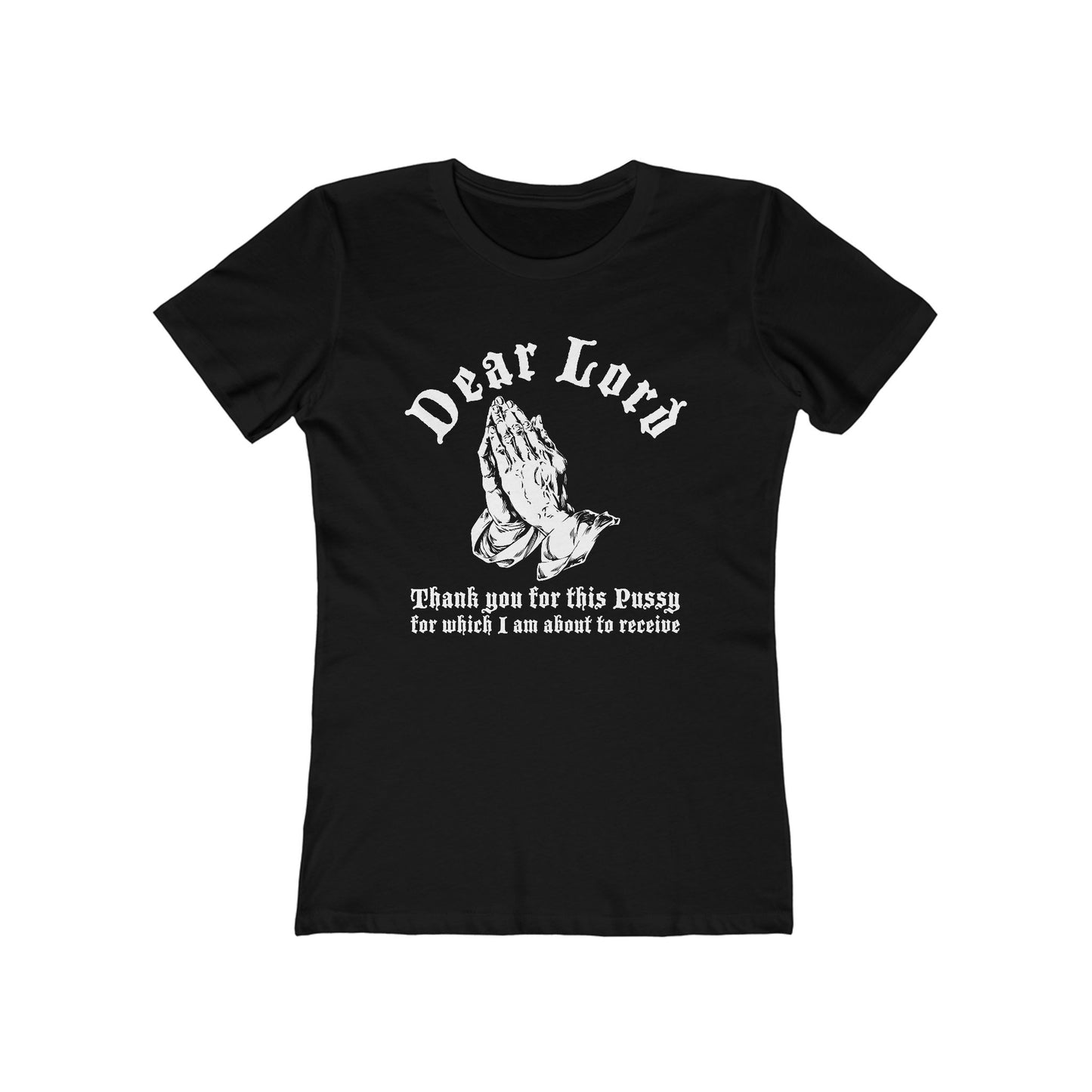 Dear Lord Thank You For This Pussy For Which I Am About To Receive - Women’s T-Shirt