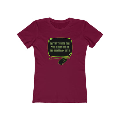 I'm The Teenage Girl You Jerked Off In The Chatroom With - Women’s T-Shirt