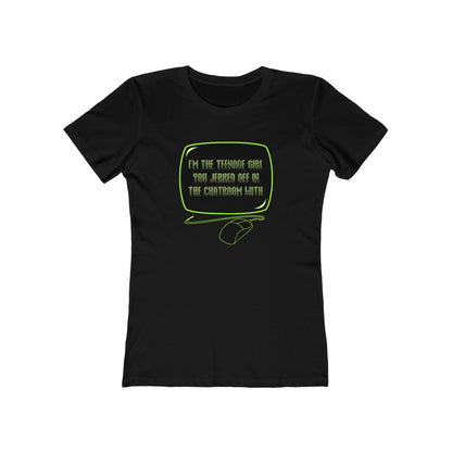 I'm The Teenage Girl You Jerked Off In The Chatroom With - Women’s T-Shirt