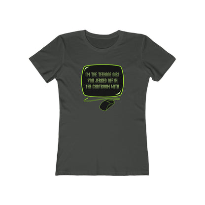 I'm The Teenage Girl You Jerked Off In The Chatroom With - Women’s T-Shirt