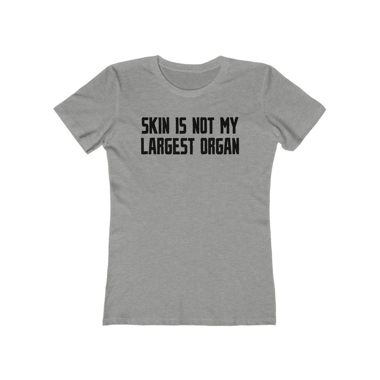 Skin Is Not My Largest Organ  - Women’s T-Shirt