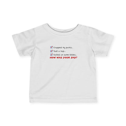 Crapped My Pants... Took A Nap... Sucked Some Titties... How Was Your Day? - Baby T-Shirt