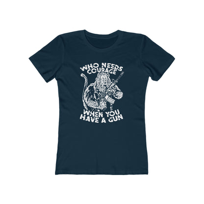 Who Needs Courage When You Have A Gun? - Women’s T-Shirt