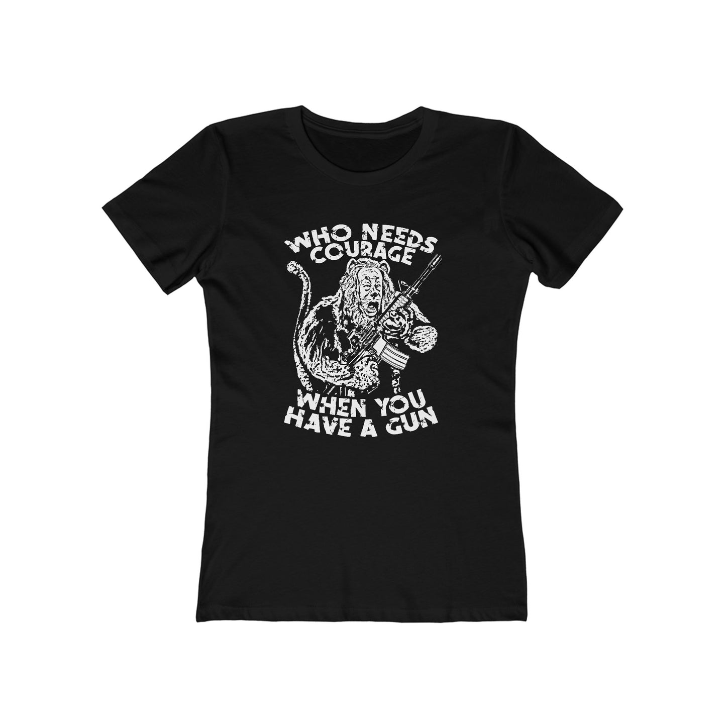 Who Needs Courage When You Have A Gun? - Women’s T-Shirt