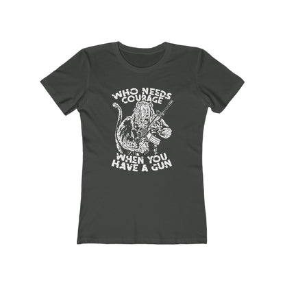 Who Needs Courage When You Have A Gun? - Women’s T-Shirt