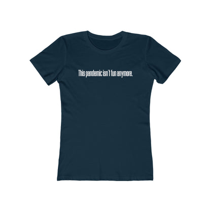 This Pandemic Isn't Fun Anymore - Women's T-Shirt