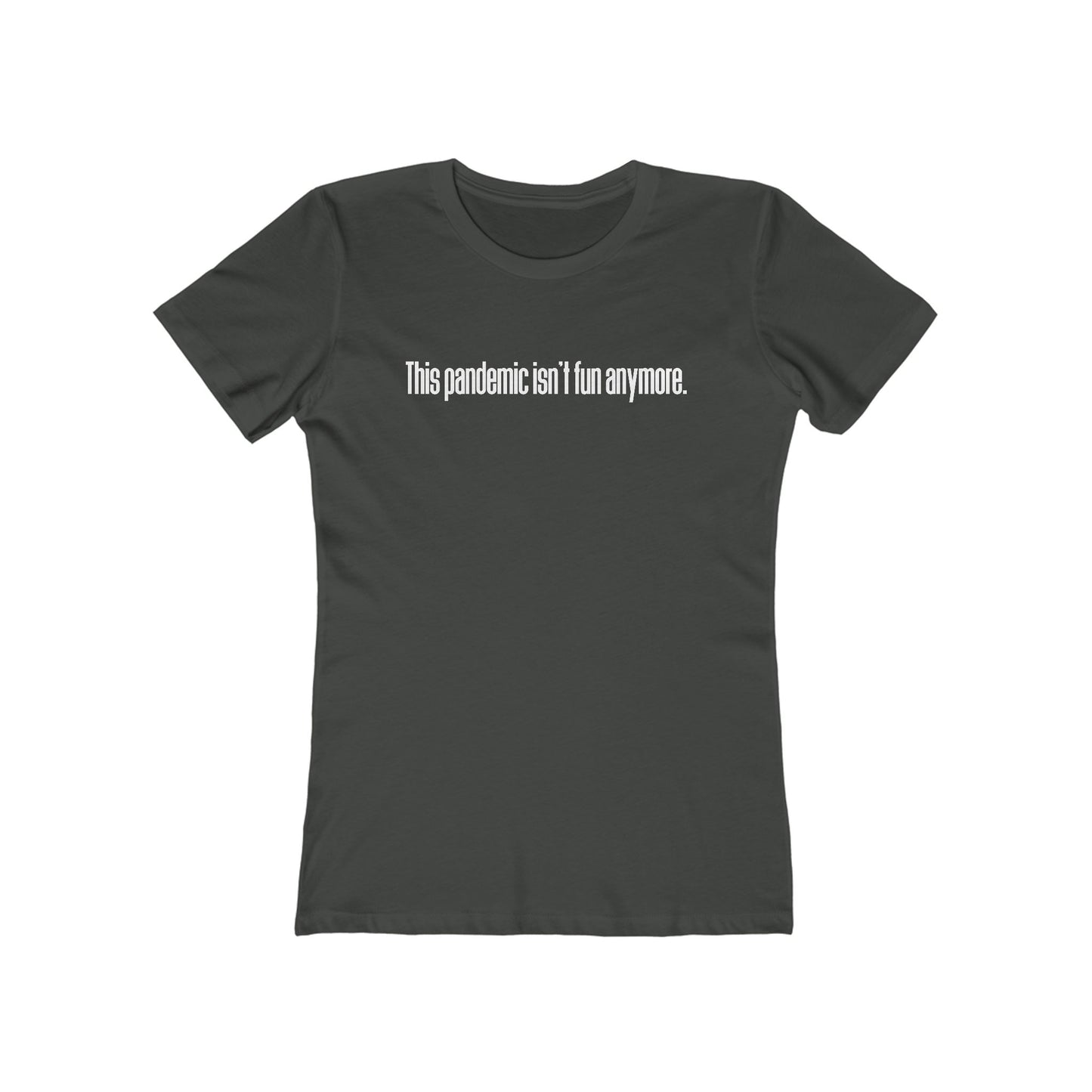 This Pandemic Isn't Fun Anymore - Women's T-Shirt