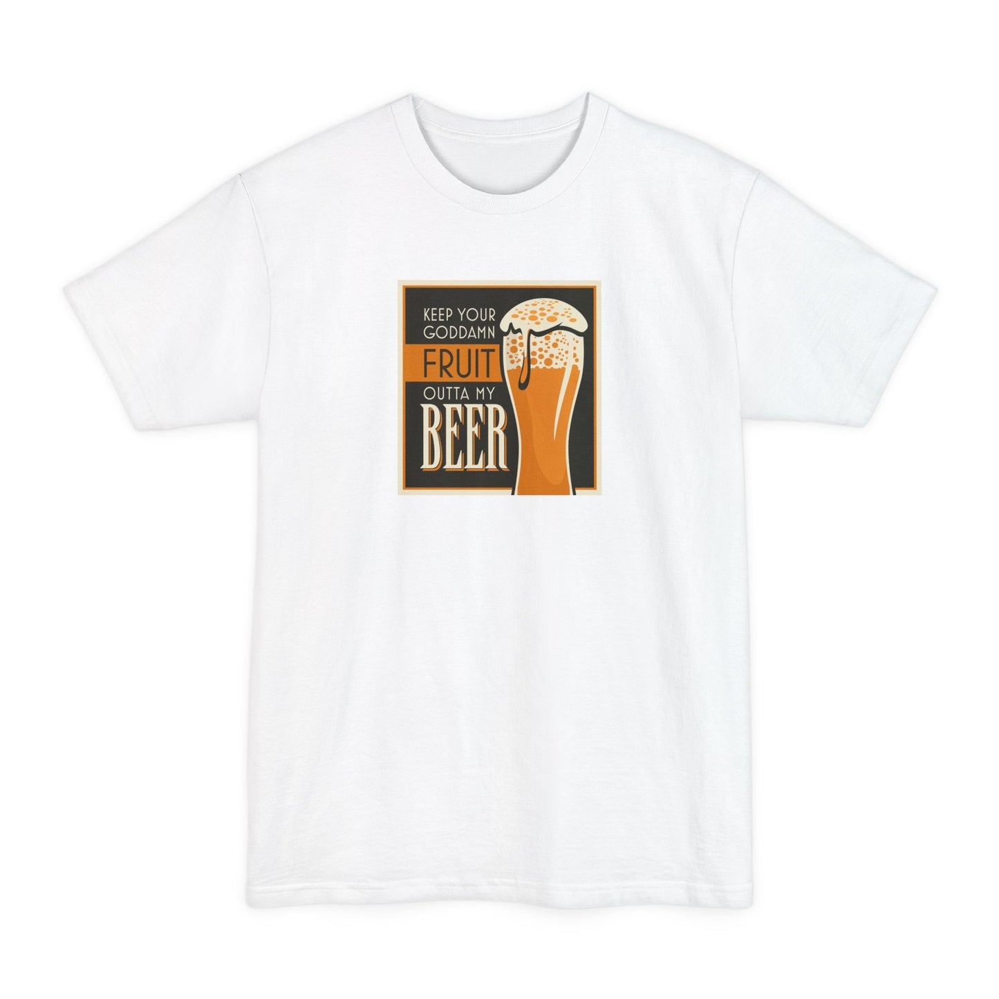 Keep Your Goddamn Fruit Outta My Beer - Men's Tall T-Shirt