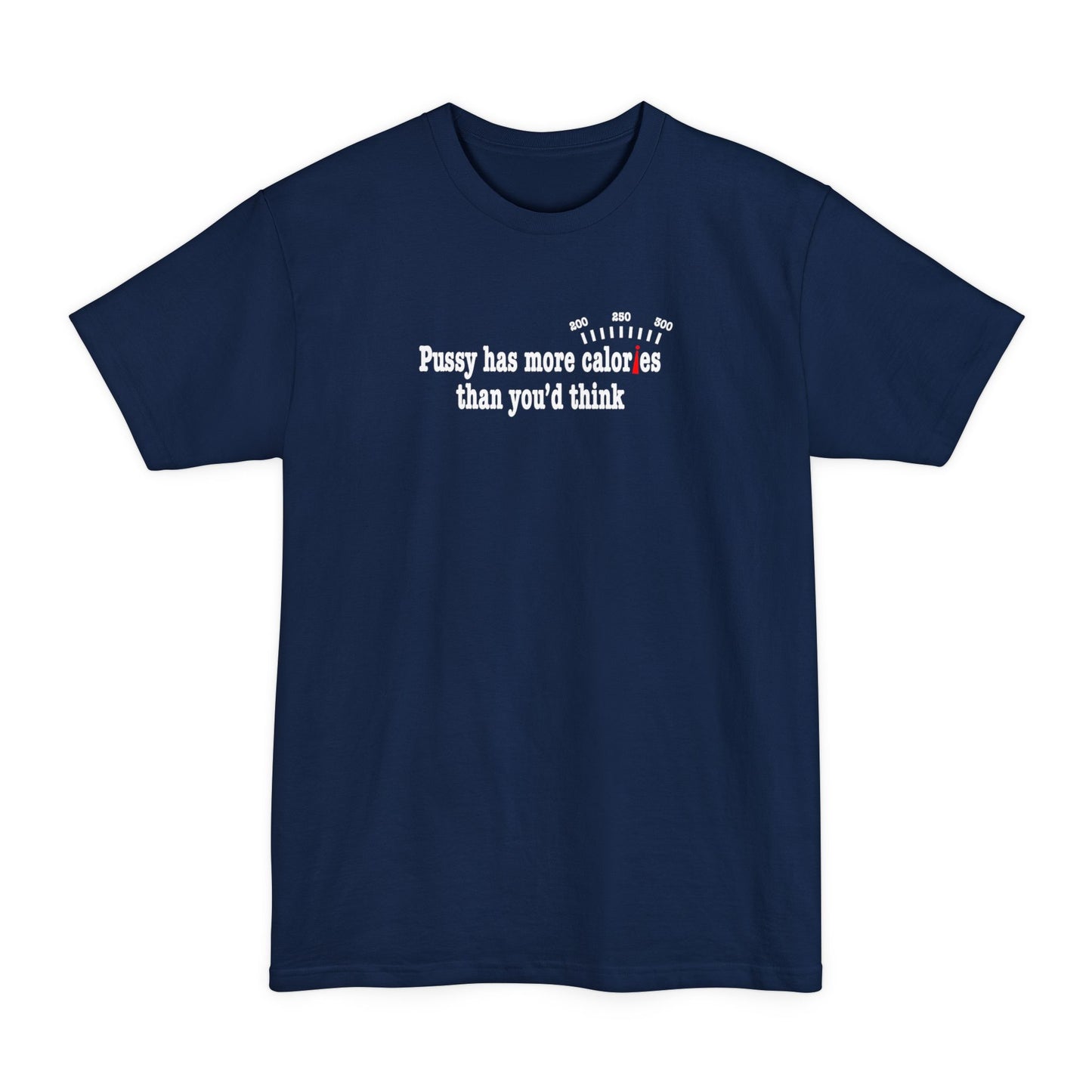 Pussy Has More Calories Than You Think - Men's Tall T-Shirt