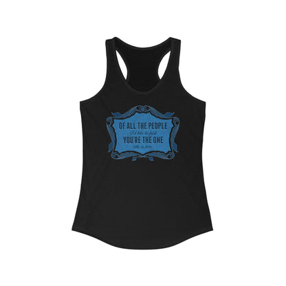 Of All The People I'd Like To Fuck You're The One Who Is Here. - Women's Racerback Tank