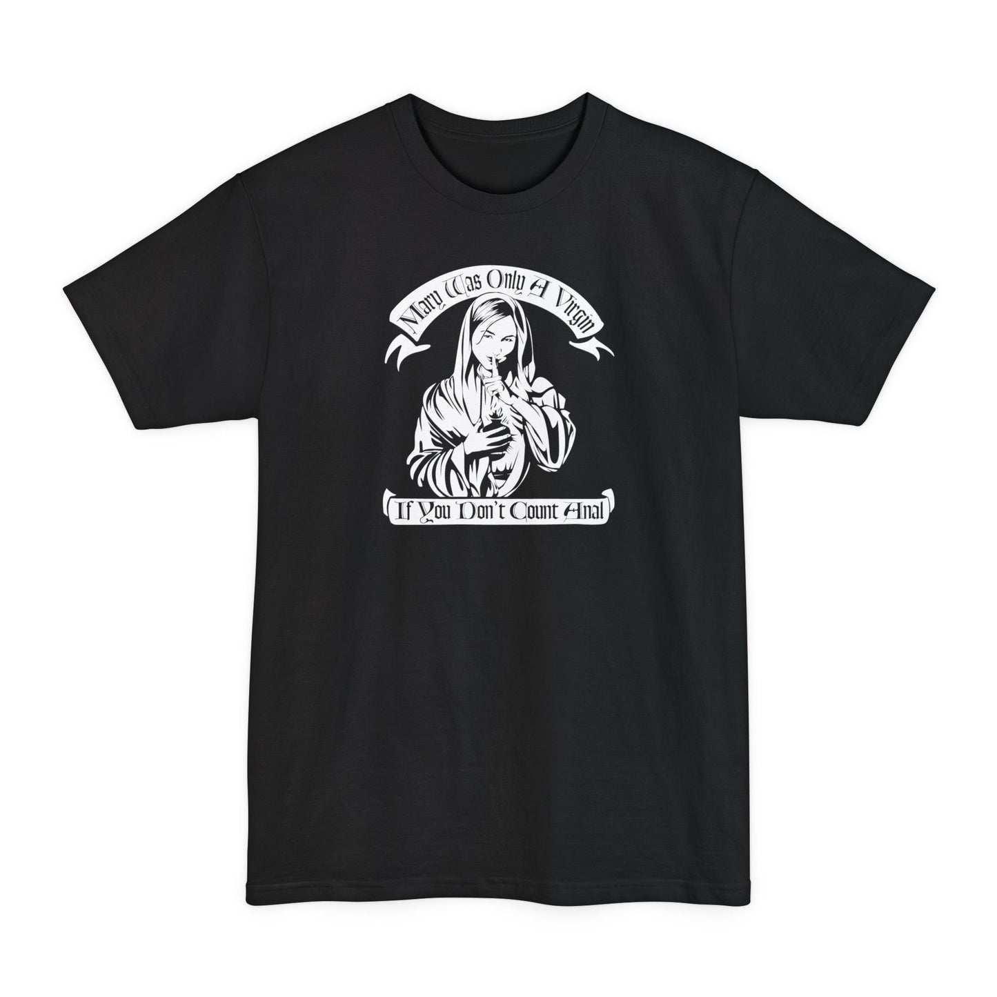 Mary Was Only A Virgin If You Don't Count Anal - Men's Tall T-Shirt