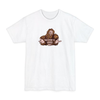 Squatch'Ya Gonna Do? - Men's Tall T-Shirt
