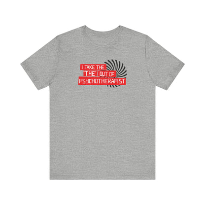 I Take The The Out Of Psychotherapist - Men's T-Shirt