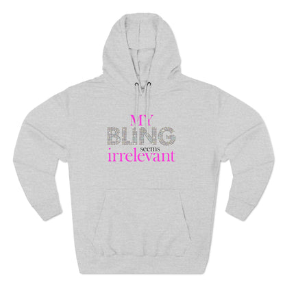 My Bling Seems Irrelevant - Hoodie