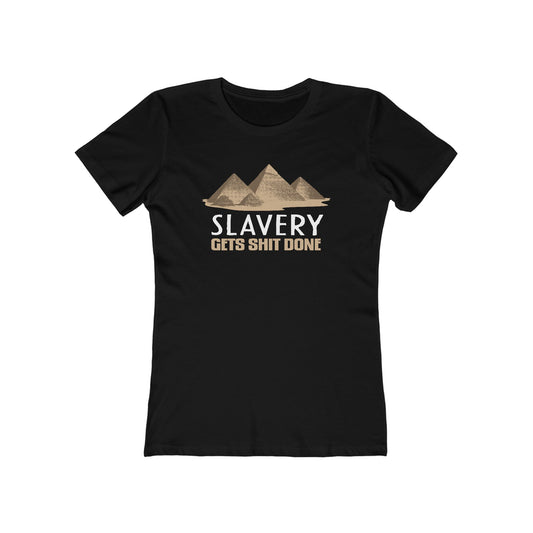 Slavery Gets Shit Done - Women’s T-Shirt