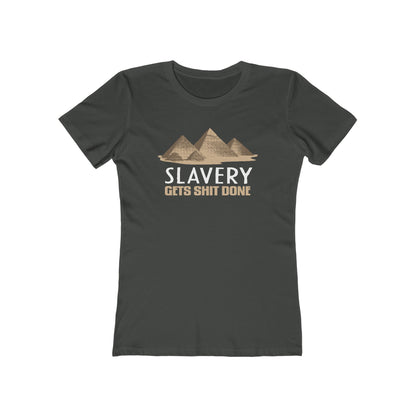 Slavery Gets Shit Done - Women’s T-Shirt