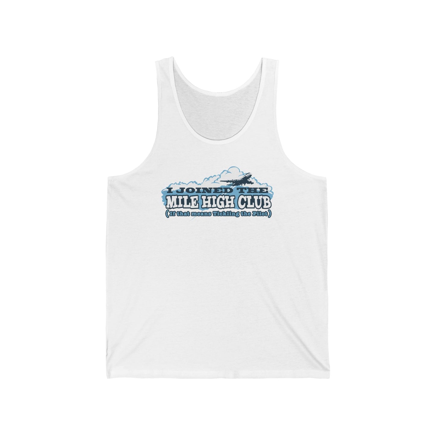 I Joined The Mile High Club (If That Means Tickling The Pilot)  - Unisex Tank