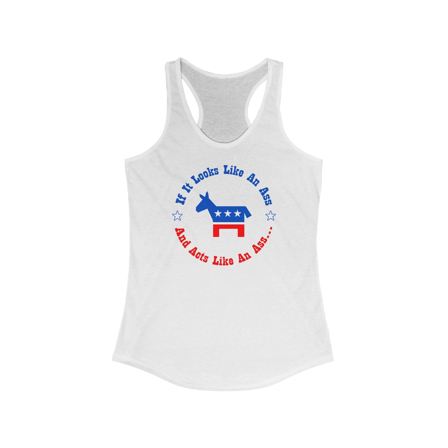 If It Looks Like An Ass And Acts Like An Ass (Democratic Donkey Logo) - Women's Racerback Tank