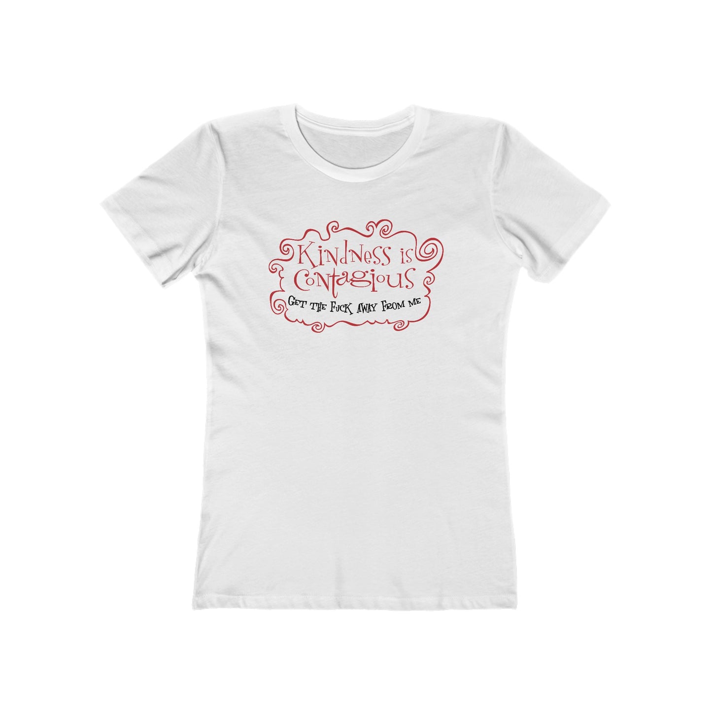 Kindness Is Contagious - Get The Fuck Away From Me - Women’s T-Shirt