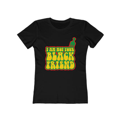 I Am Not Your Black Friend - Women’s T-Shirt