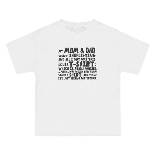 My Mom & Dad Went Shoplifting And All I Got Was This Lousy T-Shirt; Which Is Really Weird. I Mean... Why Would They Even Stock A Shirt Like This? It's Just Asking For Trouble. - Men's Heavyweight T-Shirt