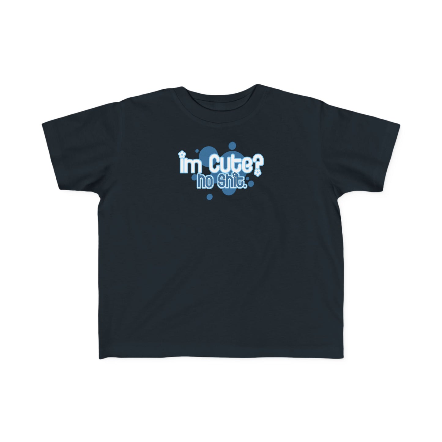 I'm Cute? No Shit - Toddler T-Shirt