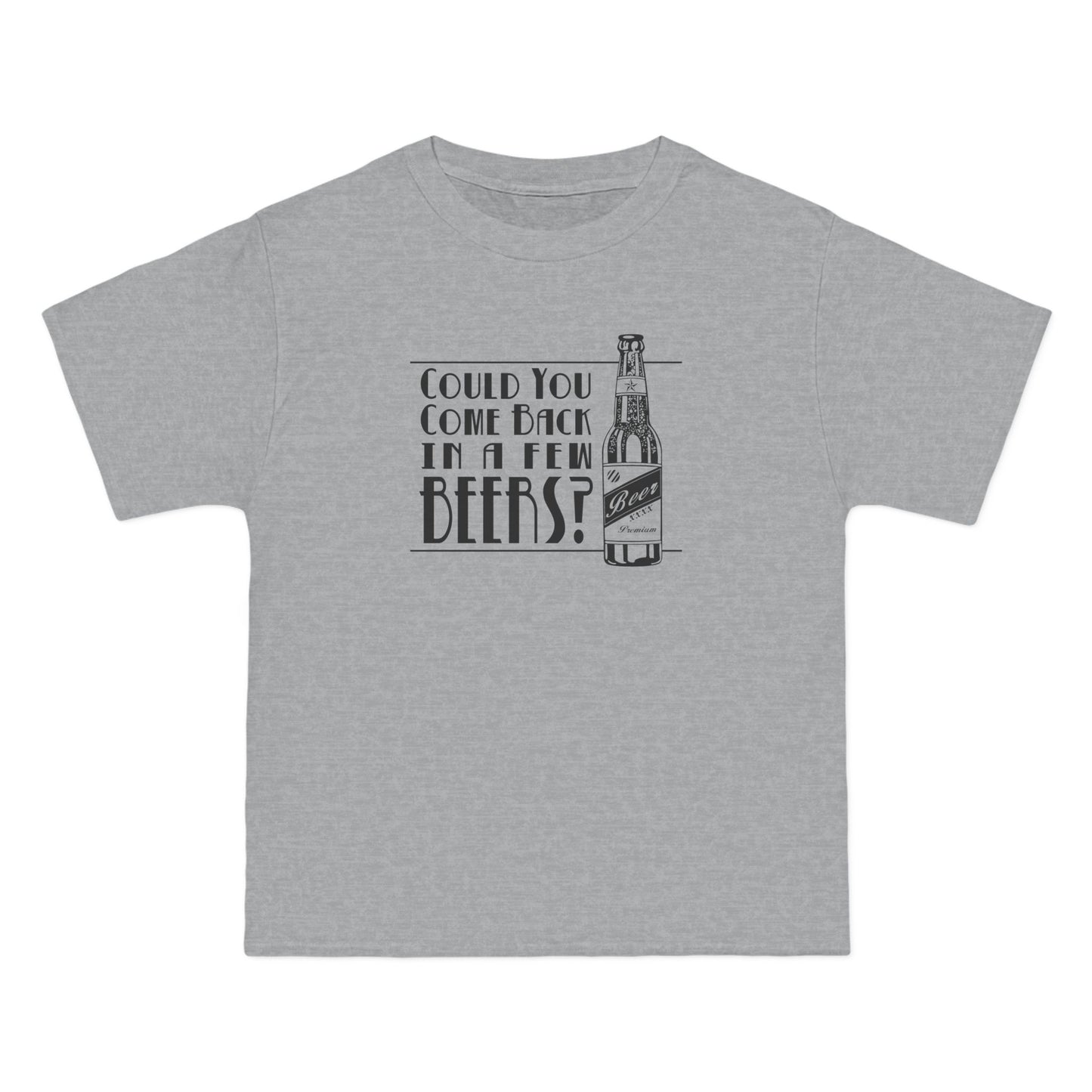 Could You Come Back In A Few Beers? - Men's Heavyweight T-Shirt