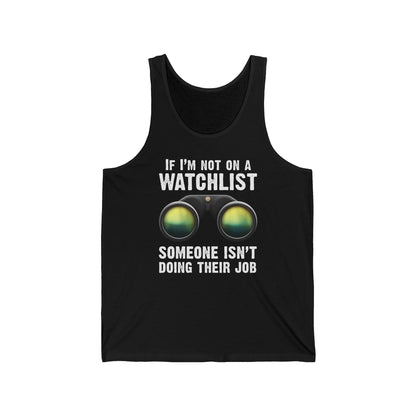 If I'm Not On A Watchlist  - Unisex Tank
