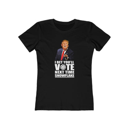 I Bet You'll Vote Next Time Snowflake (Donald Trump) - Women’s T-Shirt