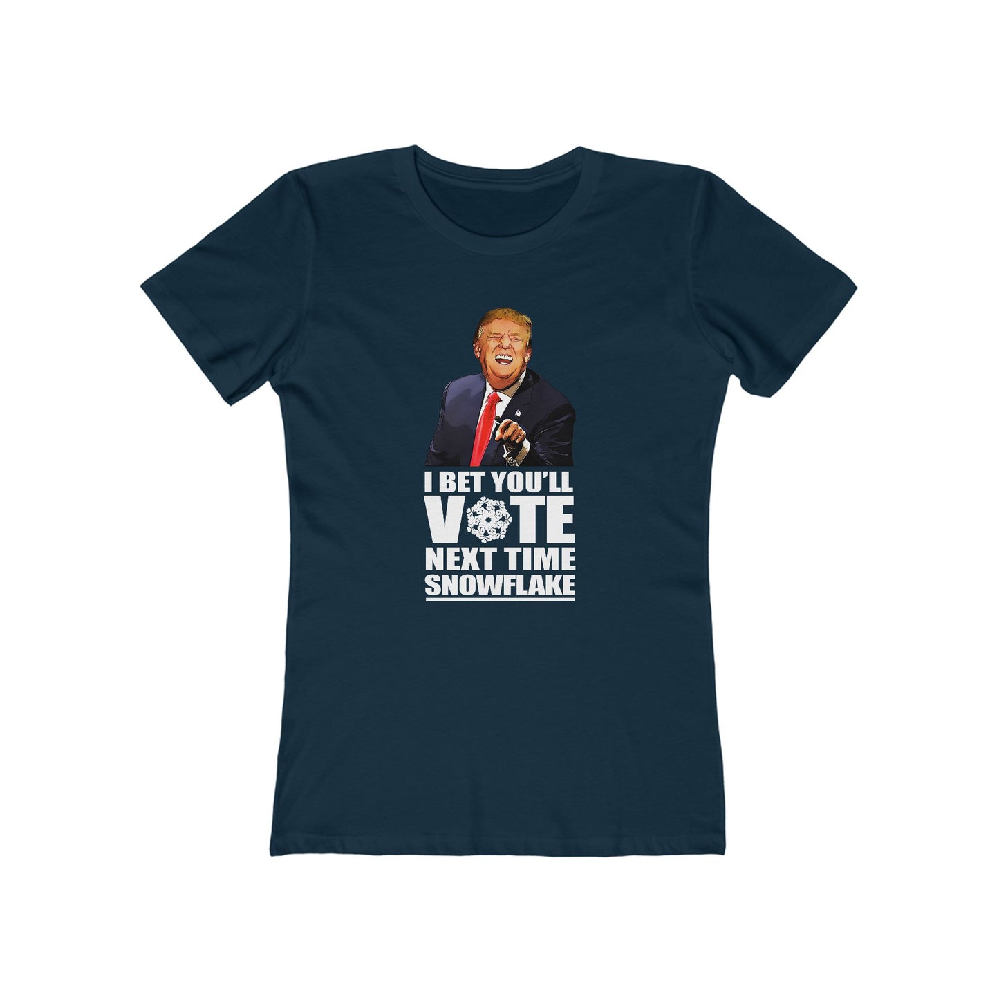 I Bet You'll Vote Next Time Snowflake (Donald Trump) - Women’s T-Shirt