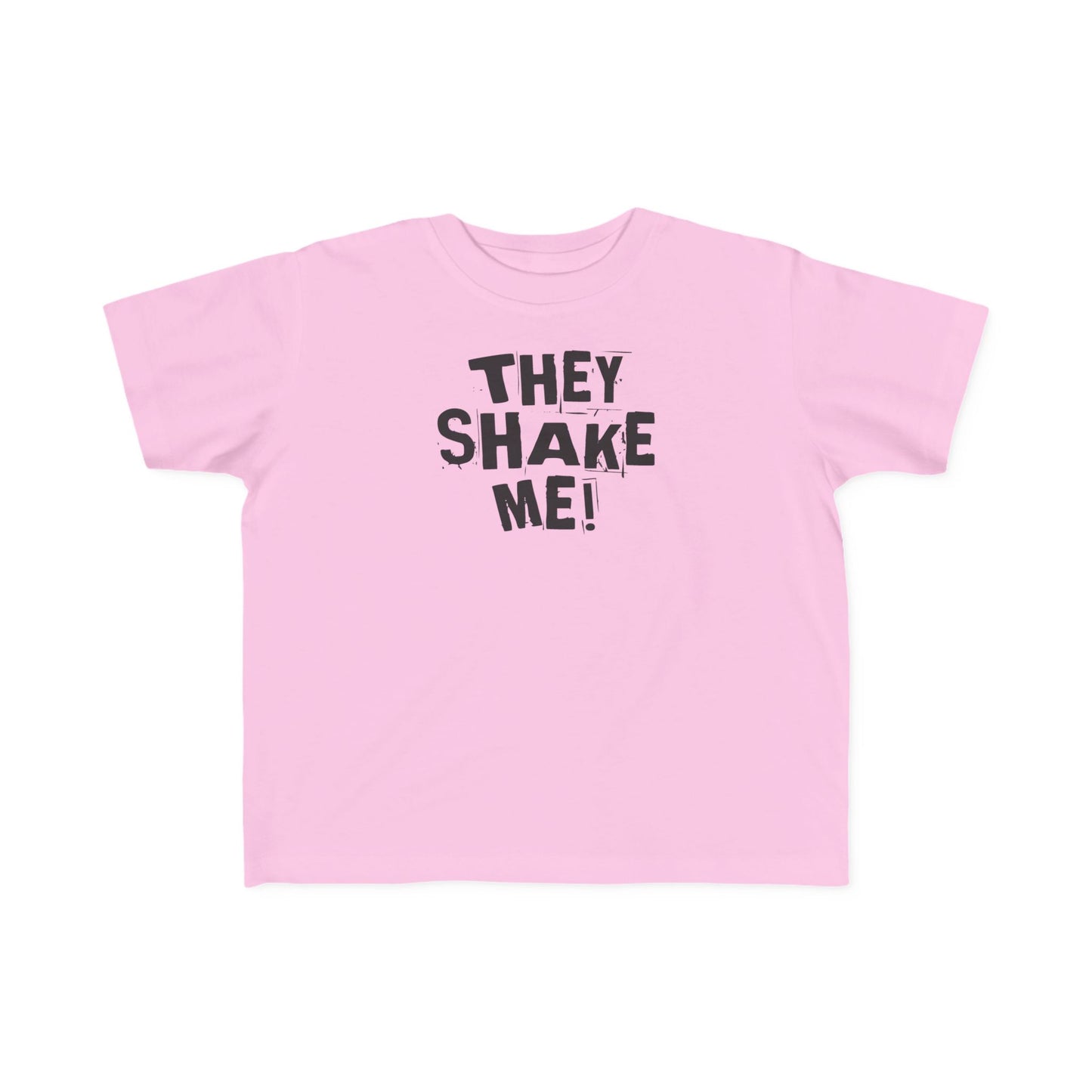 They Shake Me - Toddler T-Shirt