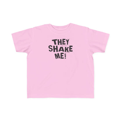 They Shake Me - Toddler T-Shirt