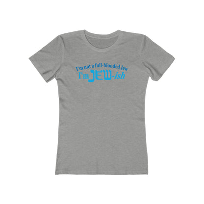 I'm Not A Full Blooded Jew - I'm Jewish - Women’s T-Shirt