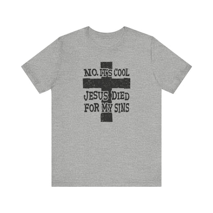 No It's Cool - Jesus Died For My Sins - Men's T-Shirt