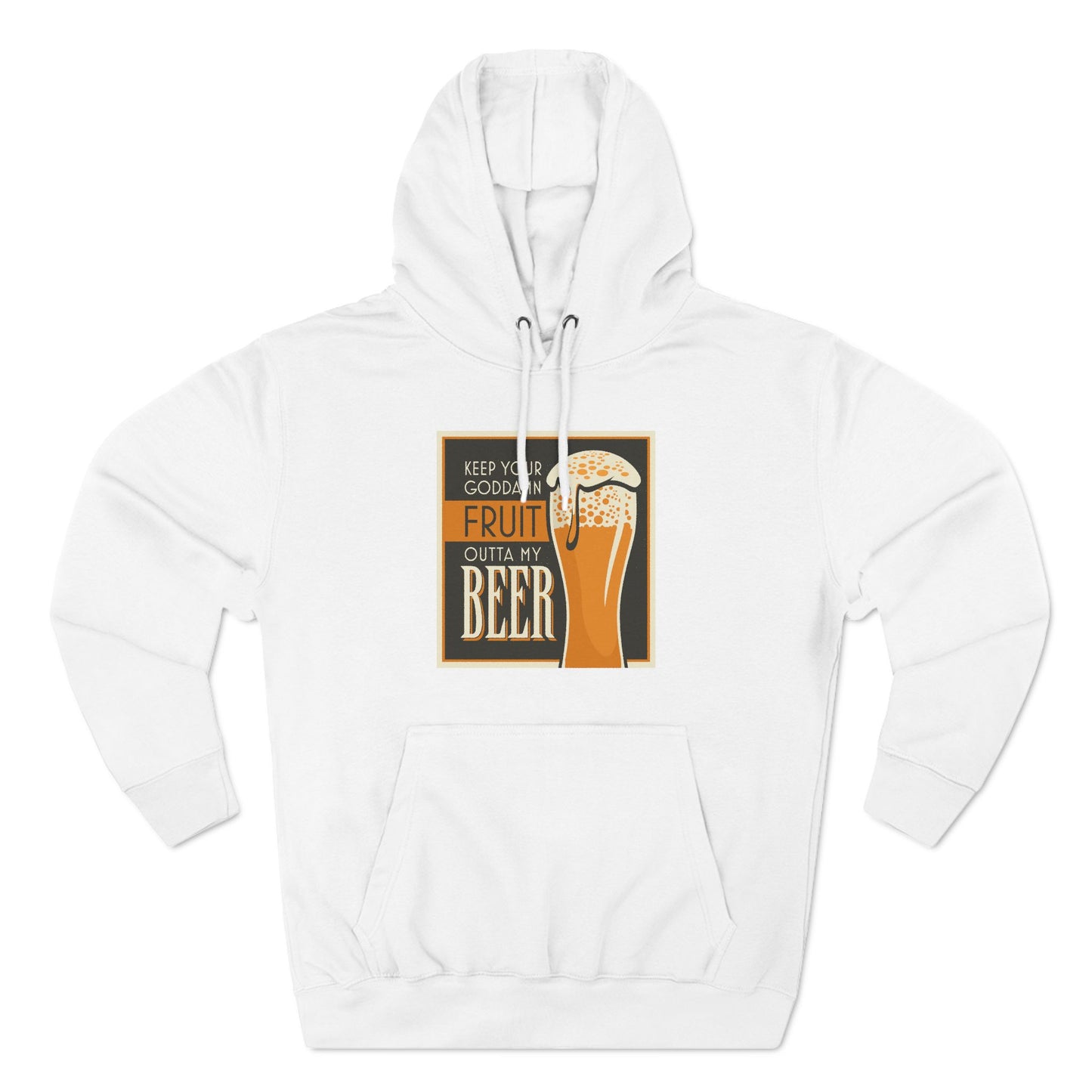 Keep Your Goddamn Fruit Outta My Beer - Hoodie