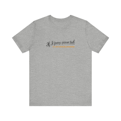 If I Pay Your Tab It's Not Technically Prostitution - Men's T-Shirt